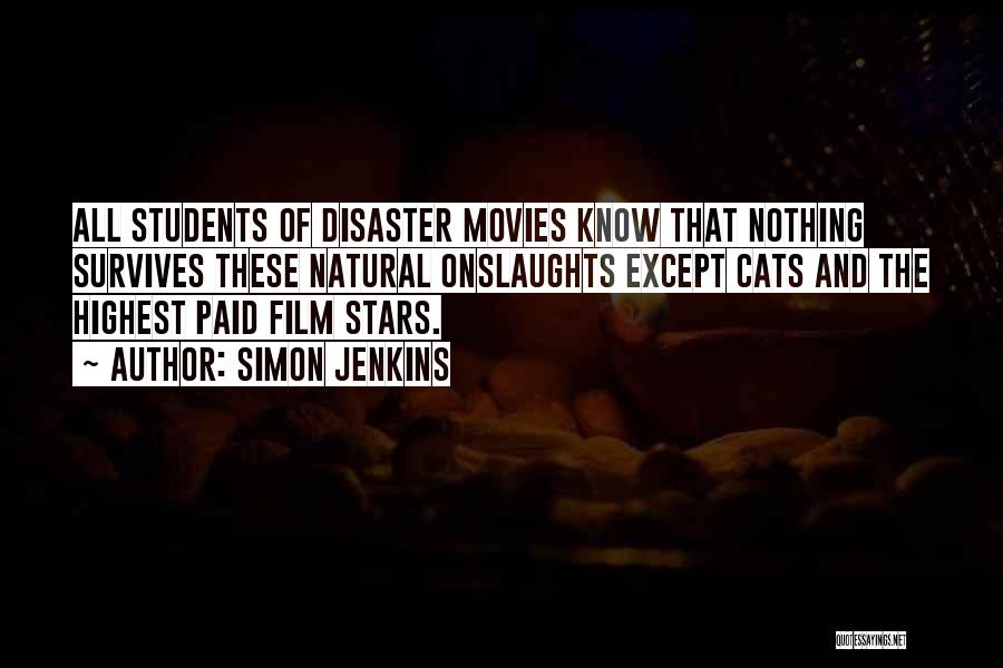 Simon Jenkins Quotes: All Students Of Disaster Movies Know That Nothing Survives These Natural Onslaughts Except Cats And The Highest Paid Film Stars.