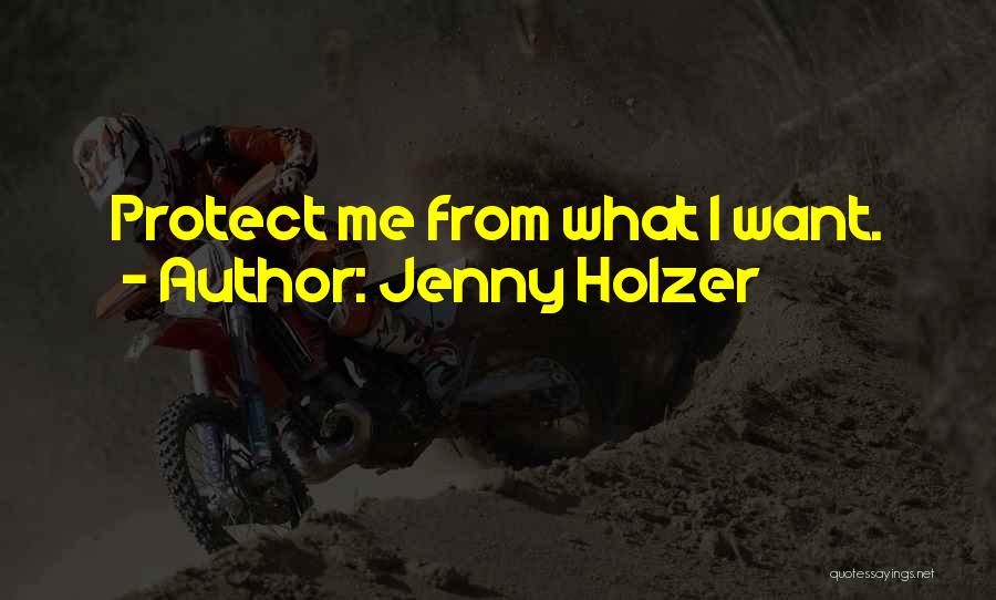 Jenny Holzer Quotes: Protect Me From What I Want.
