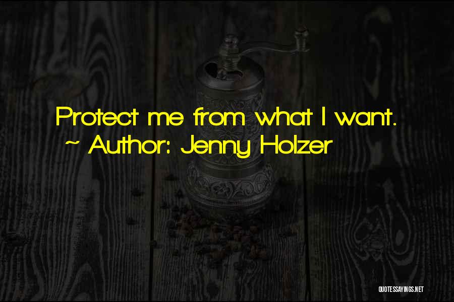 Jenny Holzer Quotes: Protect Me From What I Want.