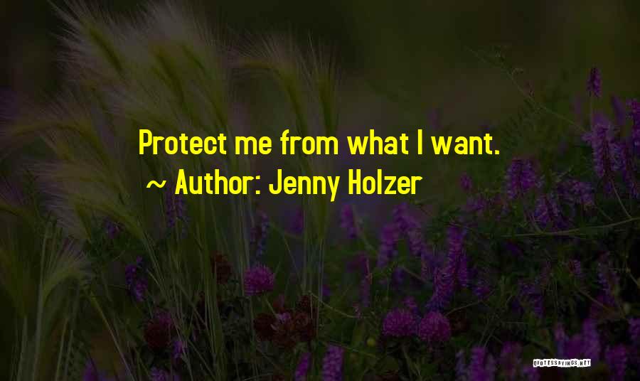 Jenny Holzer Quotes: Protect Me From What I Want.