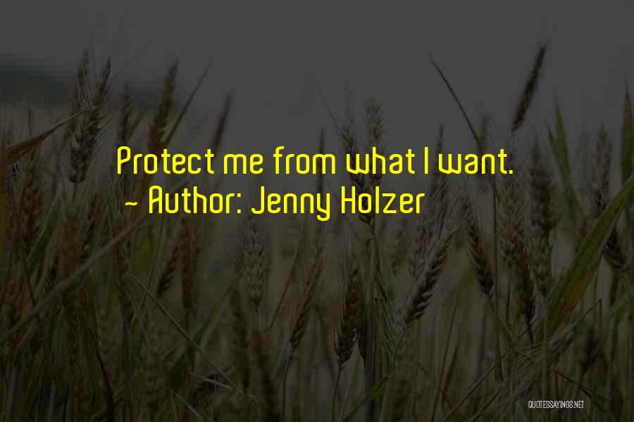 Jenny Holzer Quotes: Protect Me From What I Want.