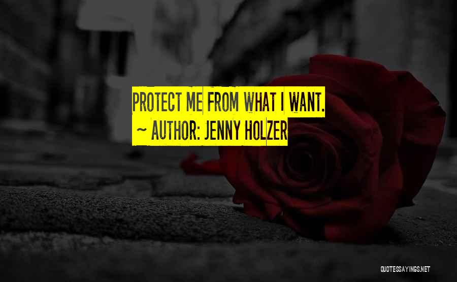 Jenny Holzer Quotes: Protect Me From What I Want.