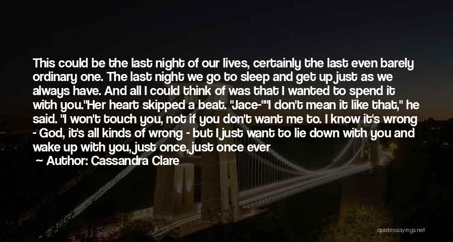 Cassandra Clare Quotes: This Could Be The Last Night Of Our Lives, Certainly The Last Even Barely Ordinary One. The Last Night We