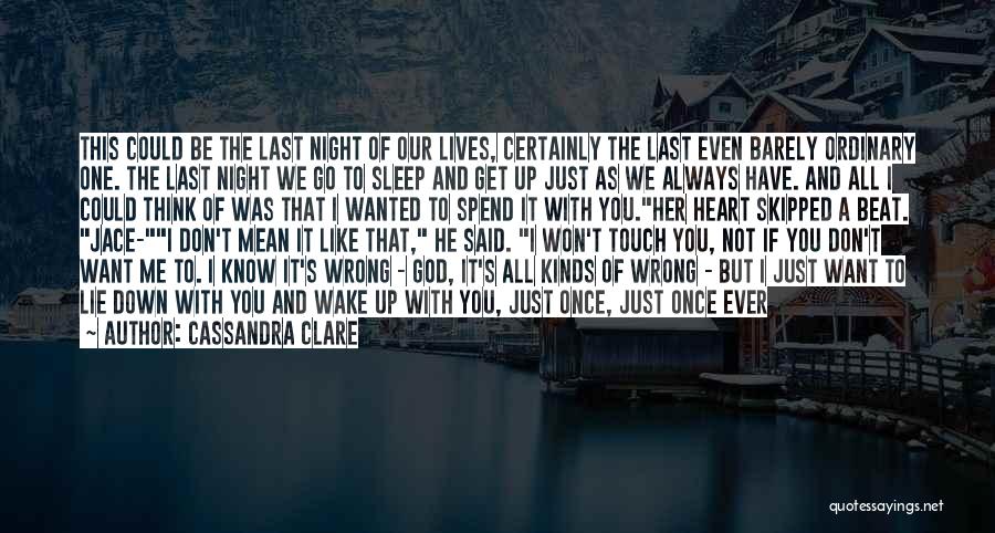 Cassandra Clare Quotes: This Could Be The Last Night Of Our Lives, Certainly The Last Even Barely Ordinary One. The Last Night We