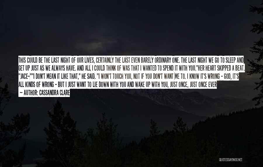 Cassandra Clare Quotes: This Could Be The Last Night Of Our Lives, Certainly The Last Even Barely Ordinary One. The Last Night We