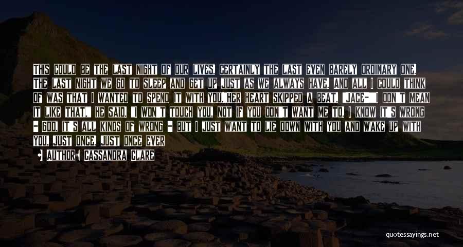 Cassandra Clare Quotes: This Could Be The Last Night Of Our Lives, Certainly The Last Even Barely Ordinary One. The Last Night We