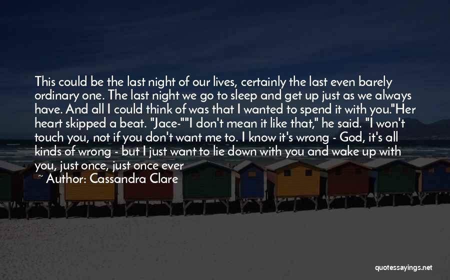 Cassandra Clare Quotes: This Could Be The Last Night Of Our Lives, Certainly The Last Even Barely Ordinary One. The Last Night We