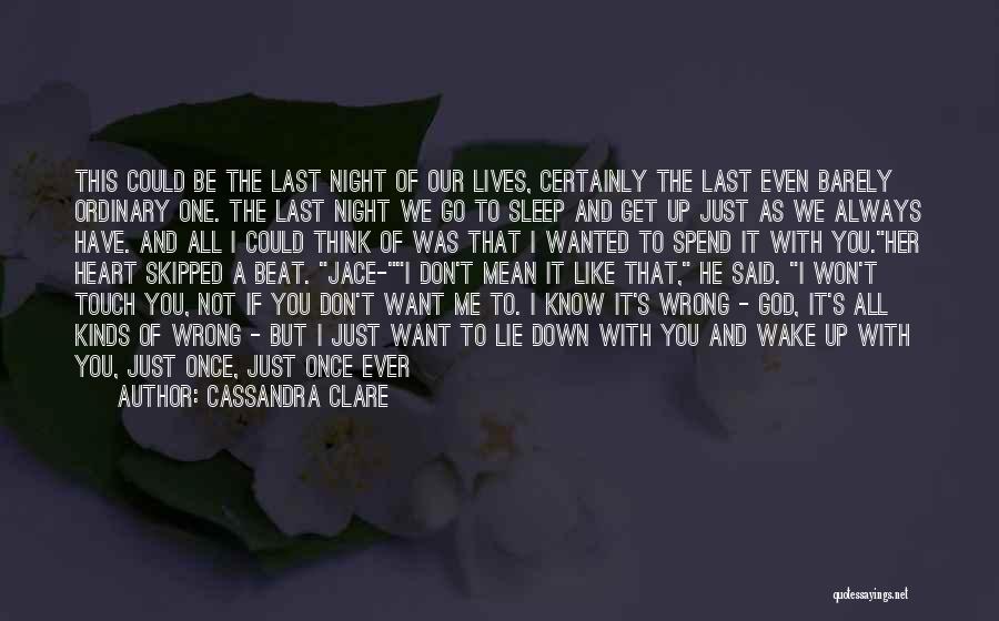 Cassandra Clare Quotes: This Could Be The Last Night Of Our Lives, Certainly The Last Even Barely Ordinary One. The Last Night We