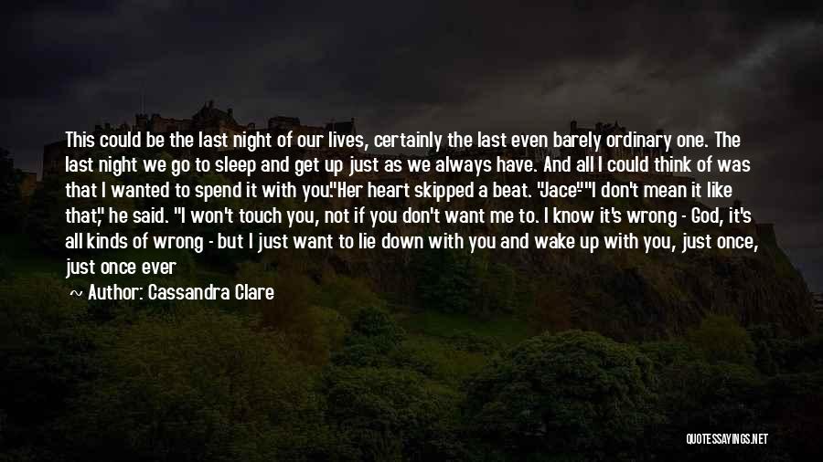 Cassandra Clare Quotes: This Could Be The Last Night Of Our Lives, Certainly The Last Even Barely Ordinary One. The Last Night We