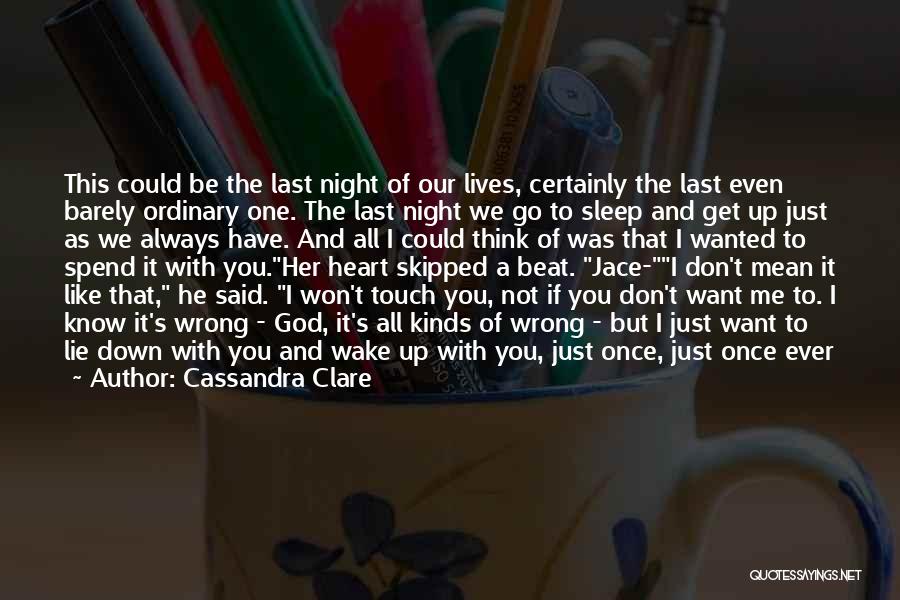 Cassandra Clare Quotes: This Could Be The Last Night Of Our Lives, Certainly The Last Even Barely Ordinary One. The Last Night We