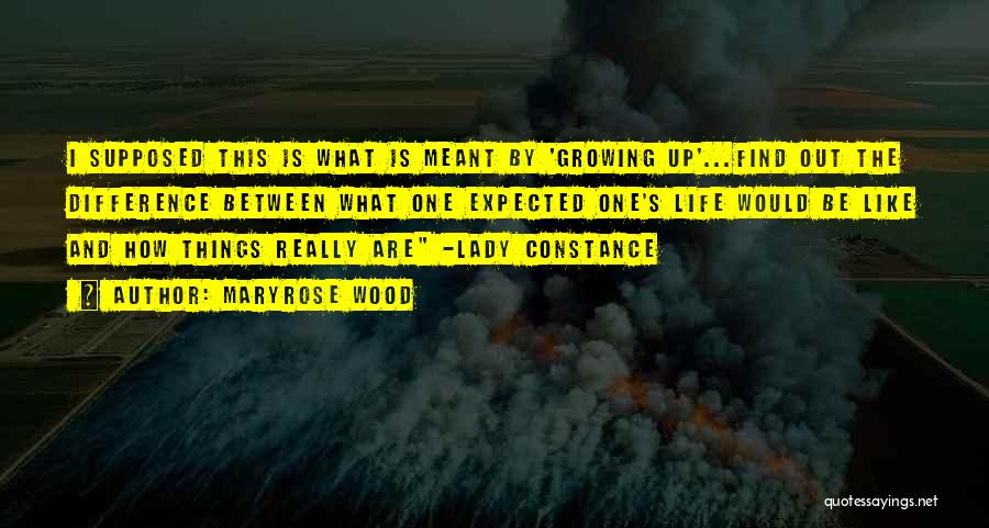 Maryrose Wood Quotes: I Supposed This Is What Is Meant By 'growing Up'...find Out The Difference Between What One Expected One's Life Would