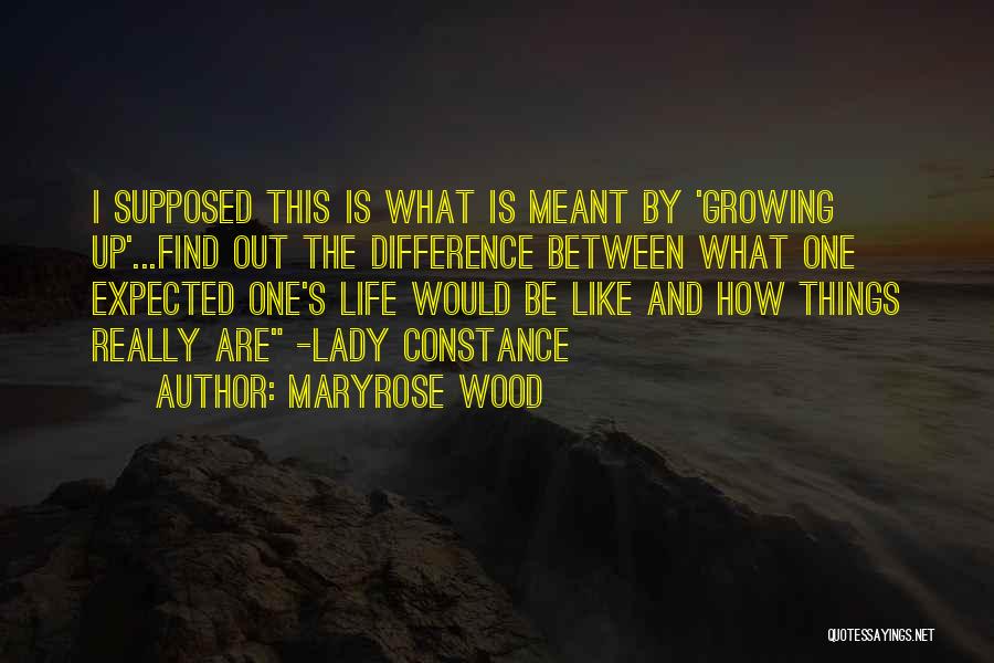 Maryrose Wood Quotes: I Supposed This Is What Is Meant By 'growing Up'...find Out The Difference Between What One Expected One's Life Would