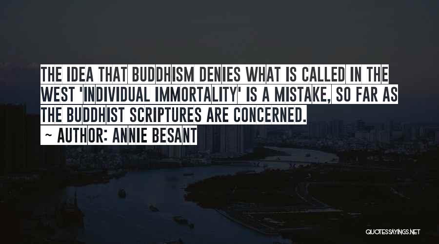 Annie Besant Quotes: The Idea That Buddhism Denies What Is Called In The West 'individual Immortality' Is A Mistake, So Far As The