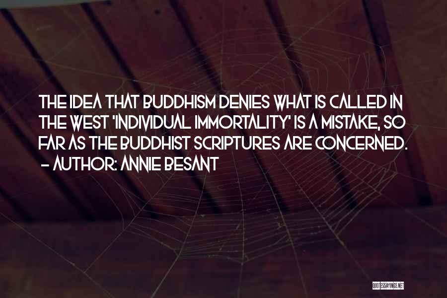 Annie Besant Quotes: The Idea That Buddhism Denies What Is Called In The West 'individual Immortality' Is A Mistake, So Far As The