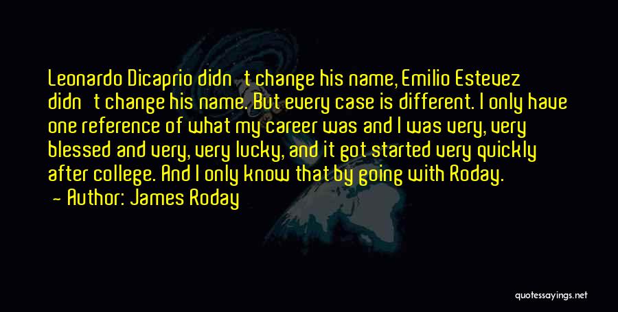 James Roday Quotes: Leonardo Dicaprio Didn't Change His Name, Emilio Estevez Didn't Change His Name. But Every Case Is Different. I Only Have