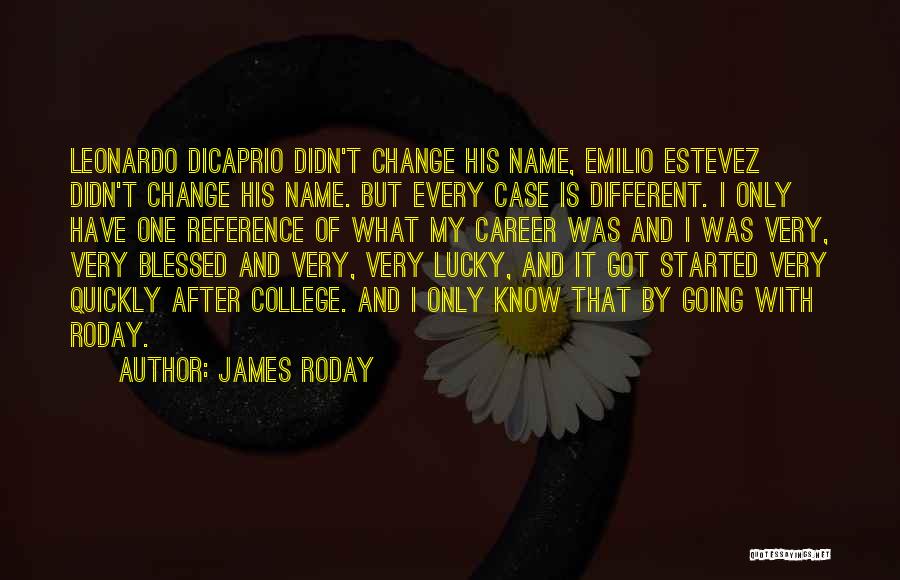 James Roday Quotes: Leonardo Dicaprio Didn't Change His Name, Emilio Estevez Didn't Change His Name. But Every Case Is Different. I Only Have