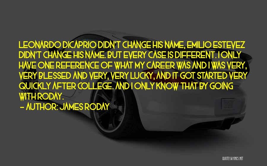 James Roday Quotes: Leonardo Dicaprio Didn't Change His Name, Emilio Estevez Didn't Change His Name. But Every Case Is Different. I Only Have