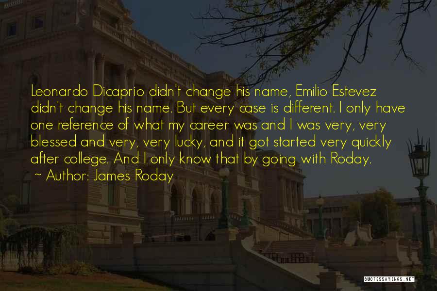 James Roday Quotes: Leonardo Dicaprio Didn't Change His Name, Emilio Estevez Didn't Change His Name. But Every Case Is Different. I Only Have