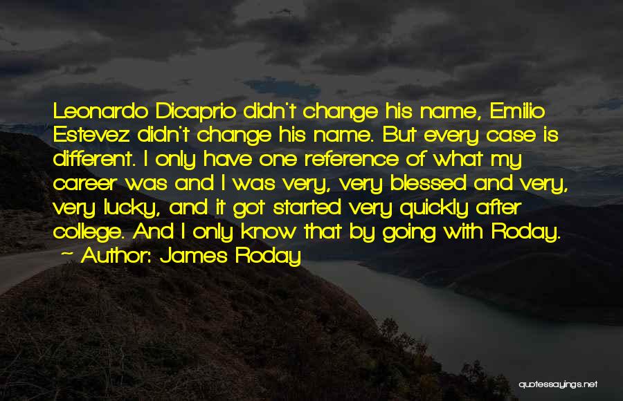 James Roday Quotes: Leonardo Dicaprio Didn't Change His Name, Emilio Estevez Didn't Change His Name. But Every Case Is Different. I Only Have