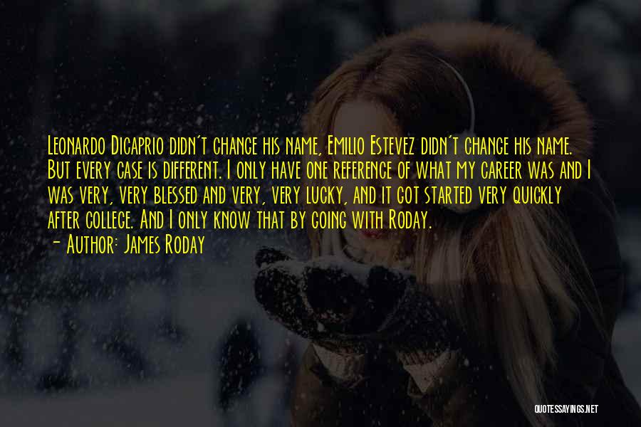 James Roday Quotes: Leonardo Dicaprio Didn't Change His Name, Emilio Estevez Didn't Change His Name. But Every Case Is Different. I Only Have