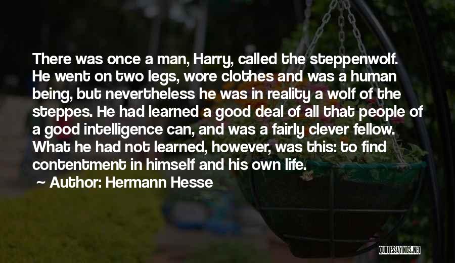 Hermann Hesse Quotes: There Was Once A Man, Harry, Called The Steppenwolf. He Went On Two Legs, Wore Clothes And Was A Human