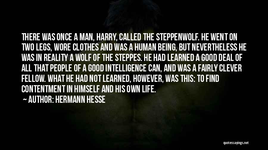 Hermann Hesse Quotes: There Was Once A Man, Harry, Called The Steppenwolf. He Went On Two Legs, Wore Clothes And Was A Human