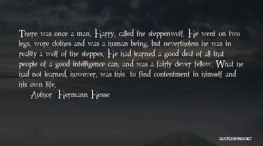 Hermann Hesse Quotes: There Was Once A Man, Harry, Called The Steppenwolf. He Went On Two Legs, Wore Clothes And Was A Human