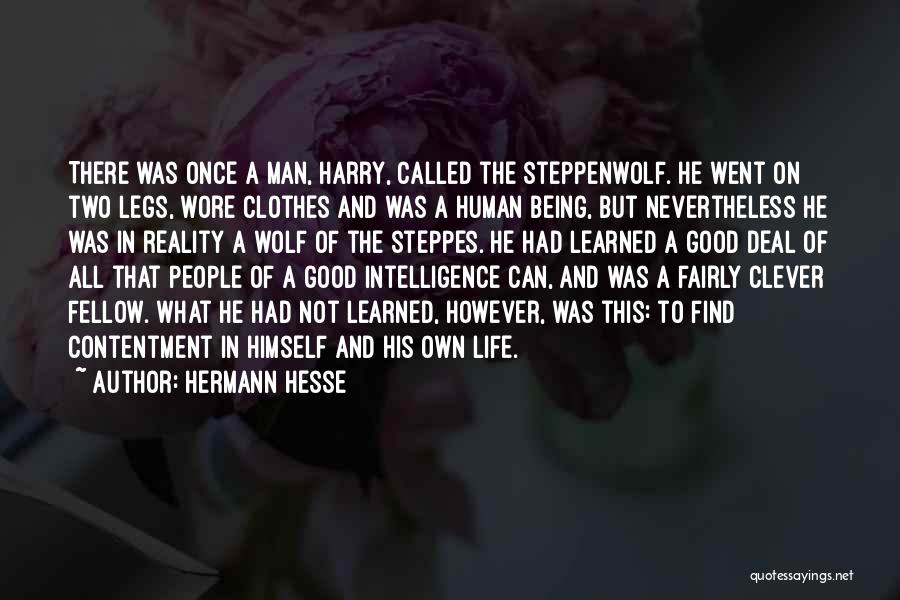 Hermann Hesse Quotes: There Was Once A Man, Harry, Called The Steppenwolf. He Went On Two Legs, Wore Clothes And Was A Human