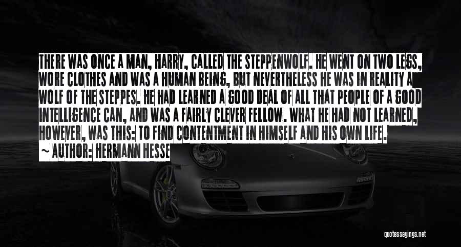 Hermann Hesse Quotes: There Was Once A Man, Harry, Called The Steppenwolf. He Went On Two Legs, Wore Clothes And Was A Human