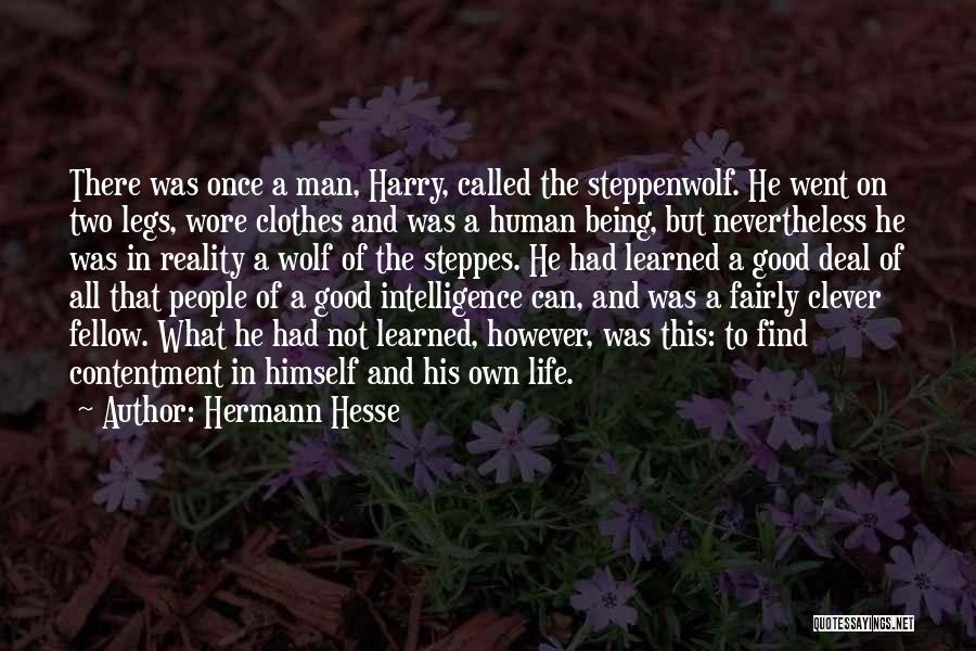 Hermann Hesse Quotes: There Was Once A Man, Harry, Called The Steppenwolf. He Went On Two Legs, Wore Clothes And Was A Human