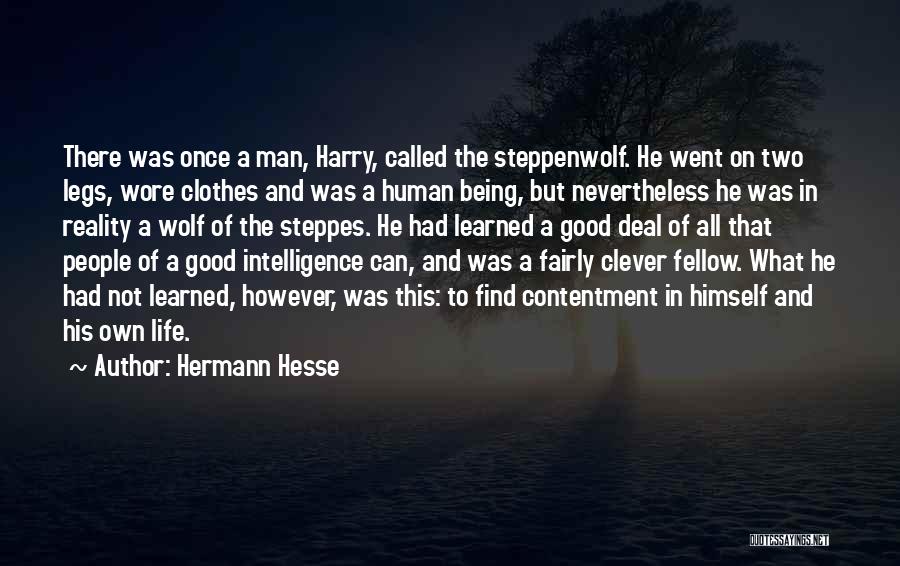 Hermann Hesse Quotes: There Was Once A Man, Harry, Called The Steppenwolf. He Went On Two Legs, Wore Clothes And Was A Human