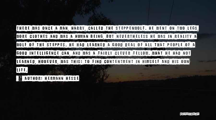 Hermann Hesse Quotes: There Was Once A Man, Harry, Called The Steppenwolf. He Went On Two Legs, Wore Clothes And Was A Human