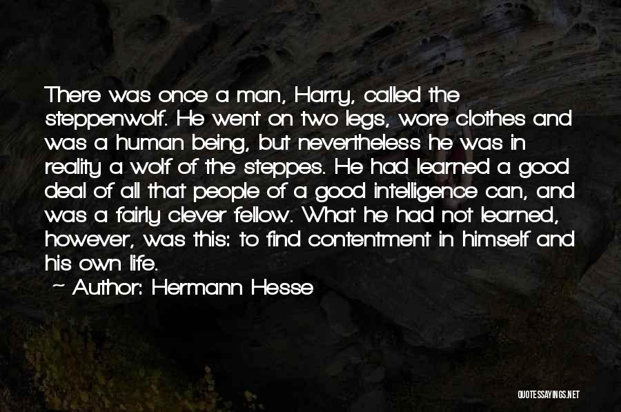 Hermann Hesse Quotes: There Was Once A Man, Harry, Called The Steppenwolf. He Went On Two Legs, Wore Clothes And Was A Human