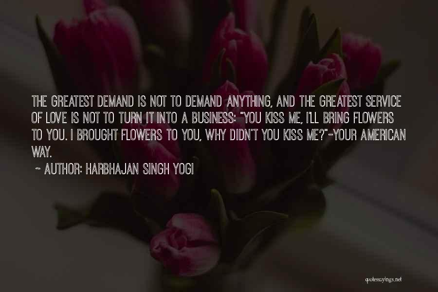 Harbhajan Singh Yogi Quotes: The Greatest Demand Is Not To Demand Anything, And The Greatest Service Of Love Is Not To Turn It Into