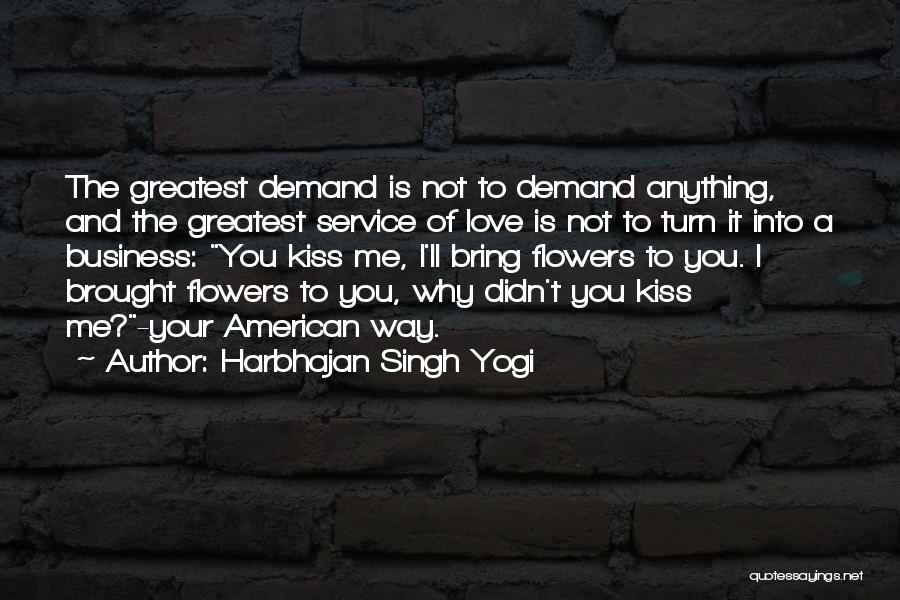 Harbhajan Singh Yogi Quotes: The Greatest Demand Is Not To Demand Anything, And The Greatest Service Of Love Is Not To Turn It Into