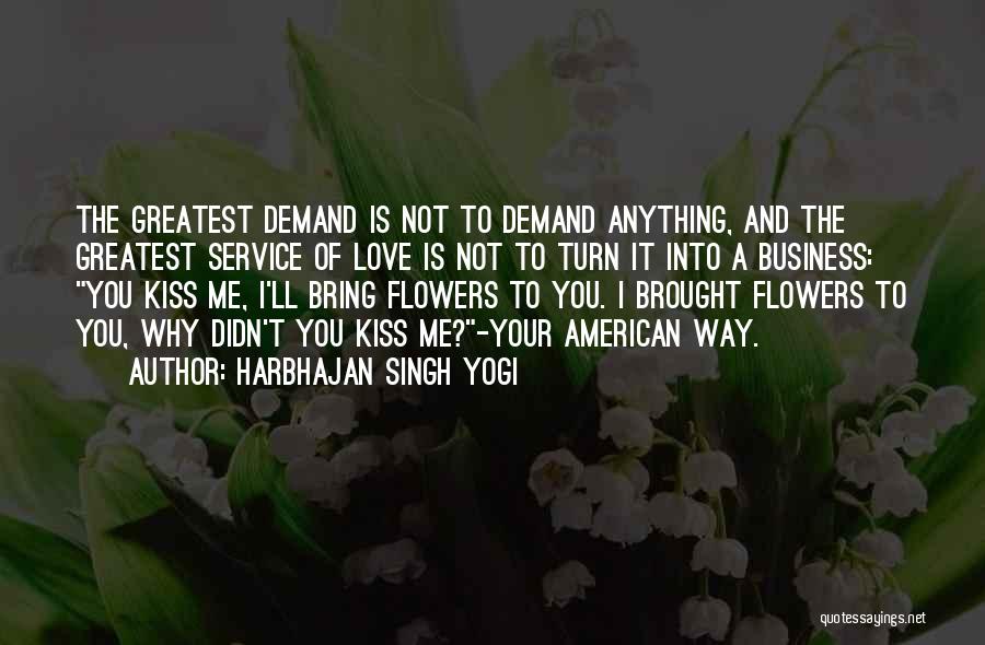 Harbhajan Singh Yogi Quotes: The Greatest Demand Is Not To Demand Anything, And The Greatest Service Of Love Is Not To Turn It Into