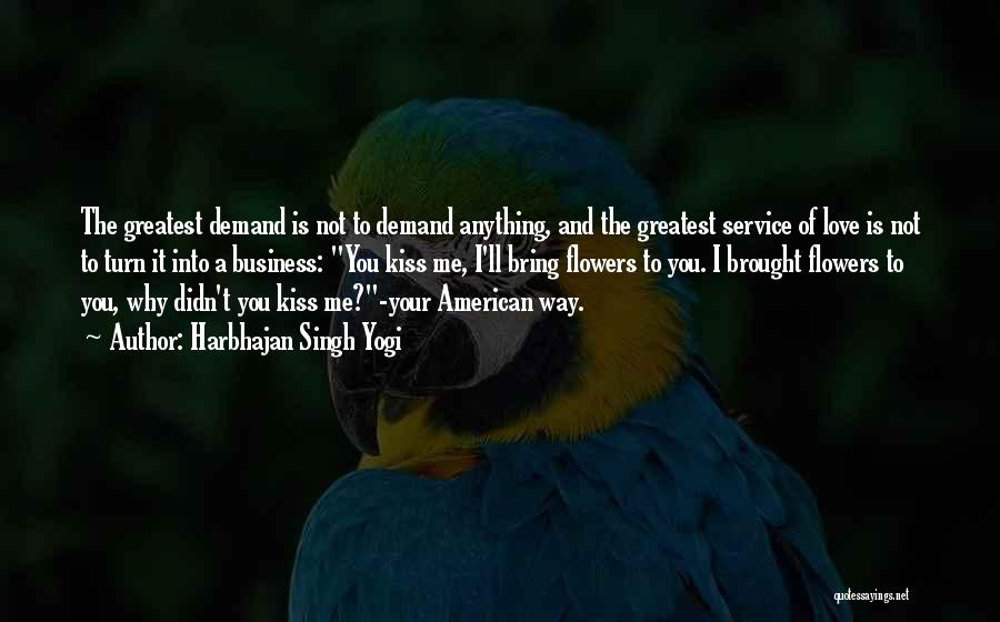 Harbhajan Singh Yogi Quotes: The Greatest Demand Is Not To Demand Anything, And The Greatest Service Of Love Is Not To Turn It Into
