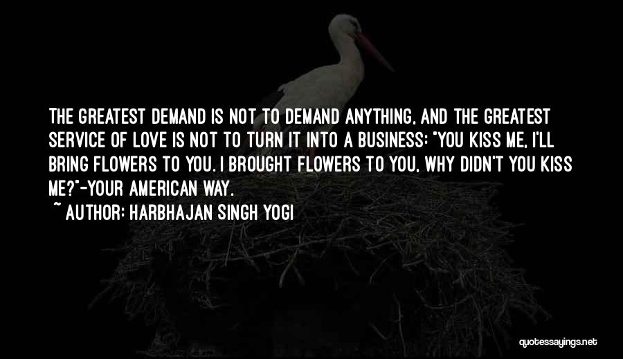 Harbhajan Singh Yogi Quotes: The Greatest Demand Is Not To Demand Anything, And The Greatest Service Of Love Is Not To Turn It Into