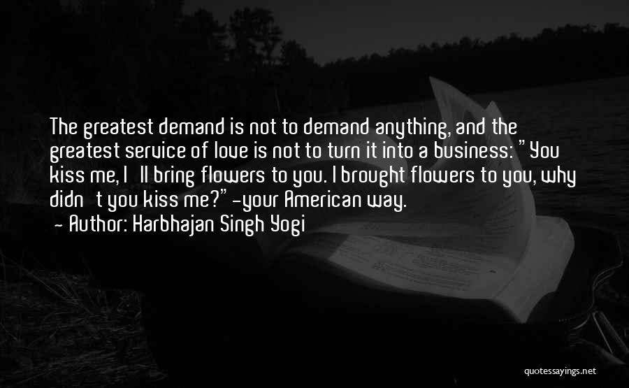 Harbhajan Singh Yogi Quotes: The Greatest Demand Is Not To Demand Anything, And The Greatest Service Of Love Is Not To Turn It Into