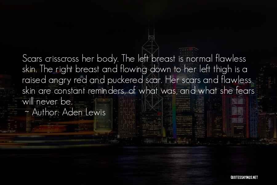 Aden Lewis Quotes: Scars Crisscross Her Body. The Left Breast Is Normal Flawless Skin. The Right Breast And Flowing Down To Her Left