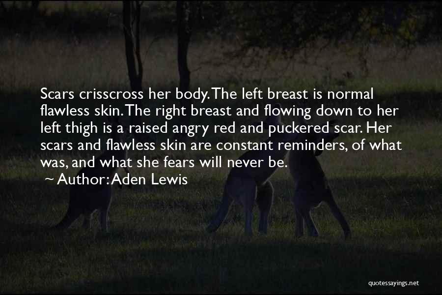 Aden Lewis Quotes: Scars Crisscross Her Body. The Left Breast Is Normal Flawless Skin. The Right Breast And Flowing Down To Her Left