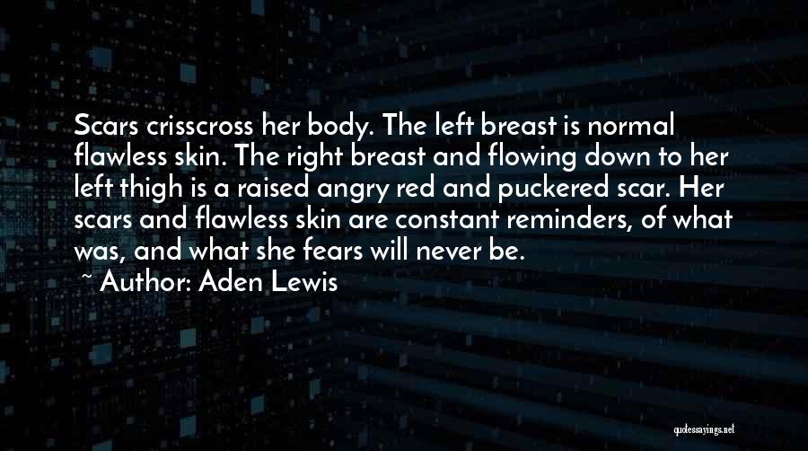 Aden Lewis Quotes: Scars Crisscross Her Body. The Left Breast Is Normal Flawless Skin. The Right Breast And Flowing Down To Her Left