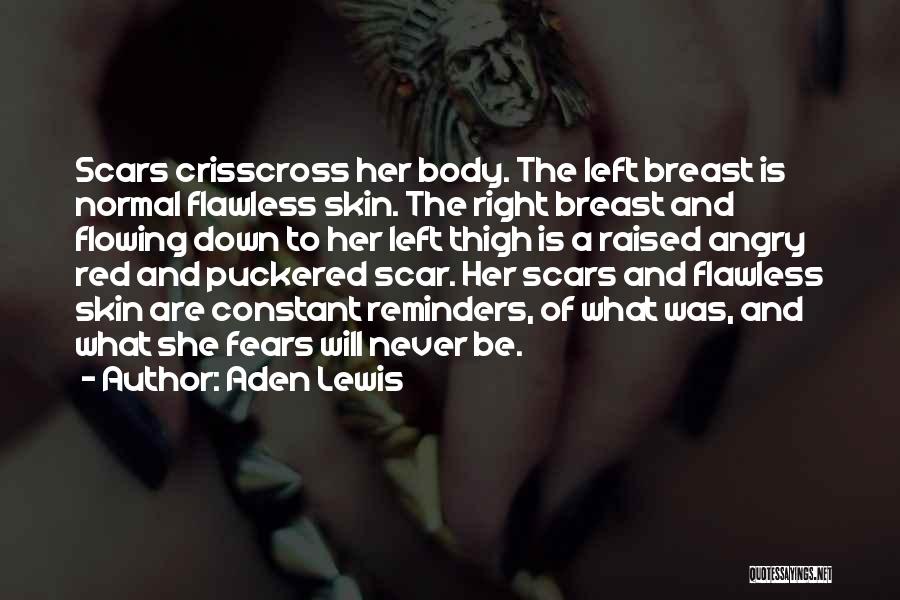 Aden Lewis Quotes: Scars Crisscross Her Body. The Left Breast Is Normal Flawless Skin. The Right Breast And Flowing Down To Her Left