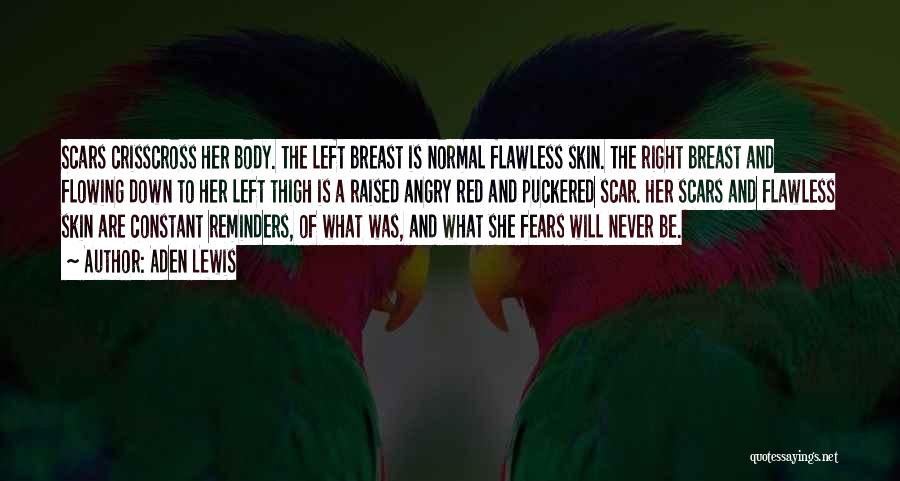 Aden Lewis Quotes: Scars Crisscross Her Body. The Left Breast Is Normal Flawless Skin. The Right Breast And Flowing Down To Her Left