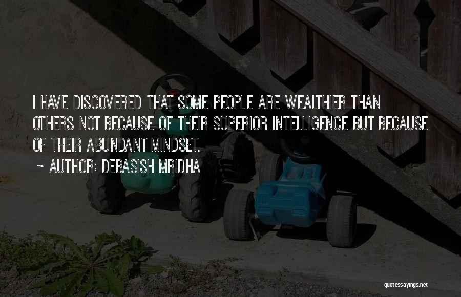 Debasish Mridha Quotes: I Have Discovered That Some People Are Wealthier Than Others Not Because Of Their Superior Intelligence But Because Of Their