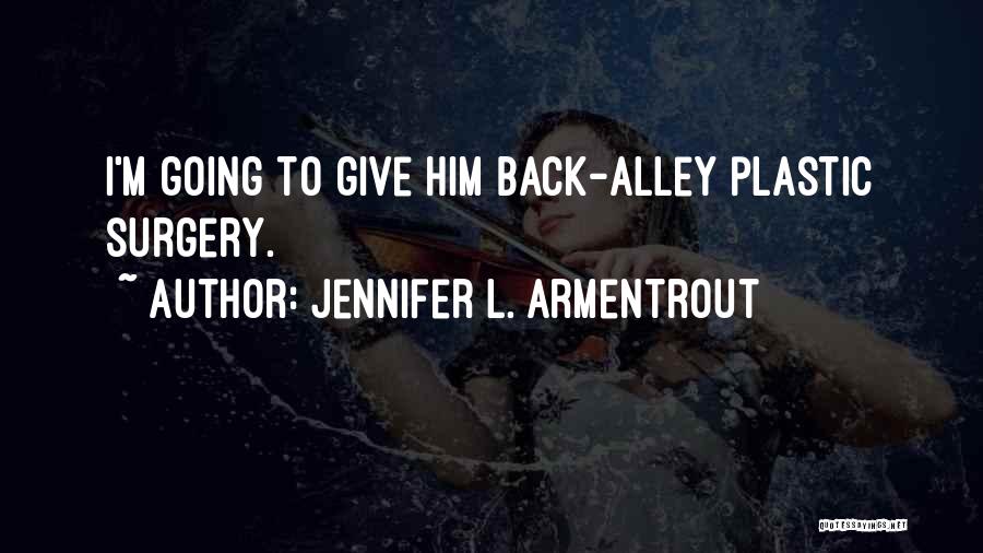 Jennifer L. Armentrout Quotes: I'm Going To Give Him Back-alley Plastic Surgery.