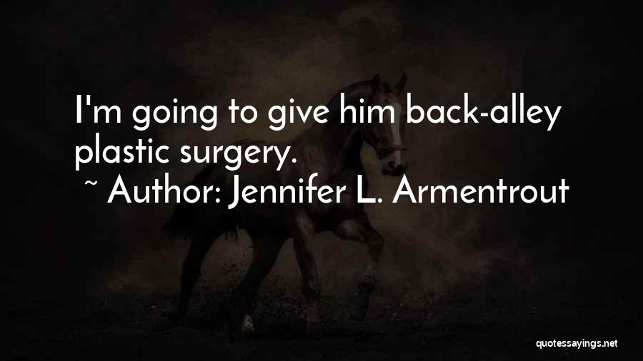 Jennifer L. Armentrout Quotes: I'm Going To Give Him Back-alley Plastic Surgery.