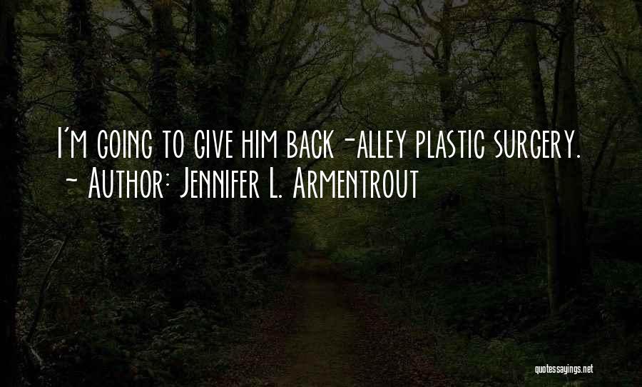 Jennifer L. Armentrout Quotes: I'm Going To Give Him Back-alley Plastic Surgery.