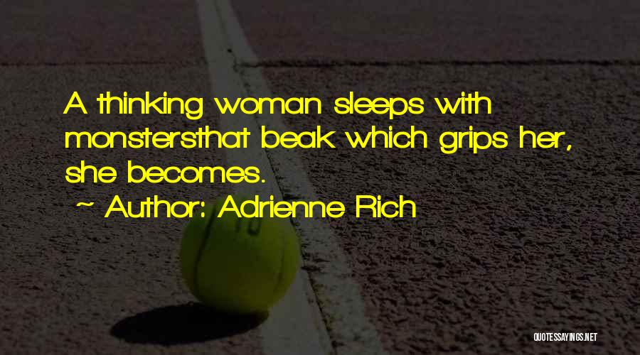 Adrienne Rich Quotes: A Thinking Woman Sleeps With Monstersthat Beak Which Grips Her, She Becomes.
