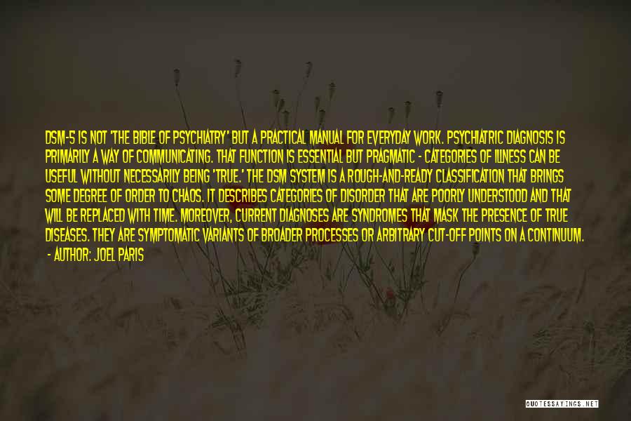 Joel Paris Quotes: Dsm-5 Is Not 'the Bible Of Psychiatry' But A Practical Manual For Everyday Work. Psychiatric Diagnosis Is Primarily A Way